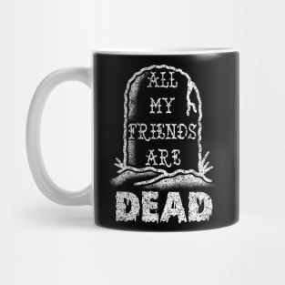 All my friends are DEAD Mug